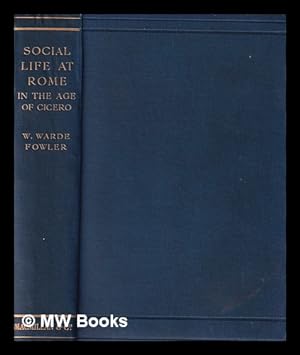Seller image for Social life at Rome in the age of Cicero / by W. Warde Fowler for sale by MW Books Ltd.