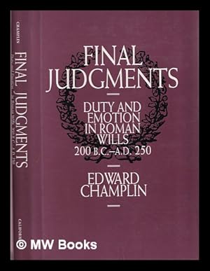 Bild des Verkufers fr Final judgments : duty and emotion in Roman wills, 200 B.C.-A.D. 250 / Edward Champlin zum Verkauf von MW Books Ltd.