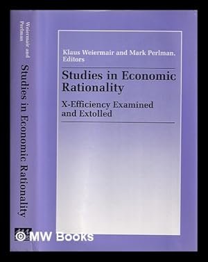 Imagen del vendedor de Studies in economic rationality : X-efficiency examined and extolled : essays written in the tradition of and to honor Harvey Leibenstein / edited by Klaus Weiermair and Mark Perlman a la venta por MW Books Ltd.
