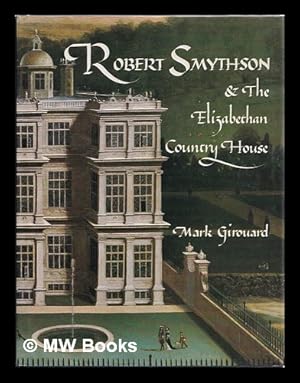 Bild des Verkufers fr Robert Smythson & the Elizabethan country house / Mark Girouard zum Verkauf von MW Books Ltd.