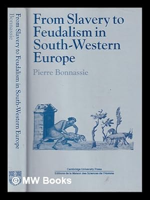 Seller image for From Slavery to Feudalism in South-Western Europe / Pierre Bonnassie, Translated by Jean Birrell for sale by MW Books Ltd.