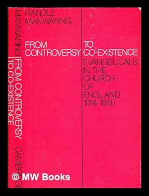 Seller image for From Controversy to Co-Existence : Evangelicals in the Church of England 19141980 / Randle Manwaring for sale by MW Books Ltd.