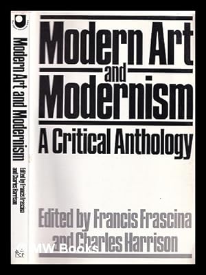 Seller image for Modern art and modernism : a critical anthology / edited by Francis Frascina and Charles Harrison / ; with the assistance of Deidre Paul for sale by MW Books Ltd.