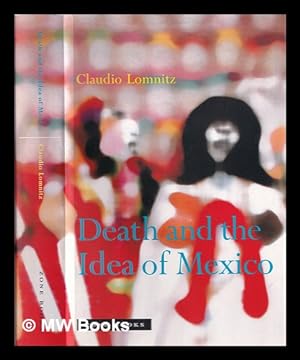 Image du vendeur pour Death and the idea of Mexico / Claudio Lomnitz mis en vente par MW Books Ltd.