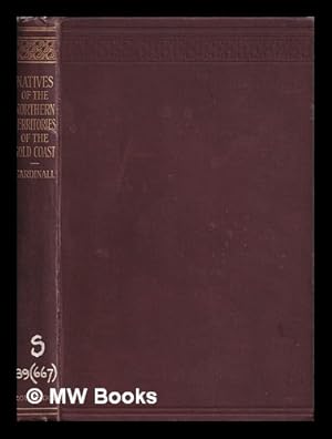 Image du vendeur pour The natives of the northern territories of the Gold Coast : their customs, religion and folklore / A.W. Cardinall. With 22 illustrations from photos by the author and a map mis en vente par MW Books Ltd.