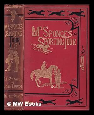 Image du vendeur pour Mr Sponge's sporting tour / by the author of Handley Cross . ; with . illustrations by John Leech mis en vente par MW Books Ltd.