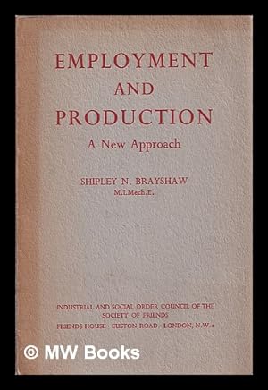 Bild des Verkufers fr Employment and production : a new approach / Shipley N. Brayshaw zum Verkauf von MW Books Ltd.