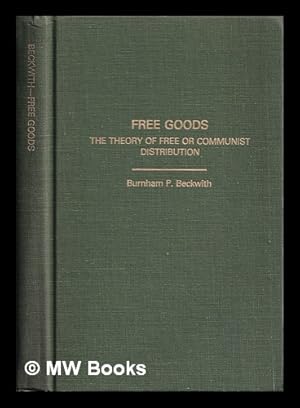 Imagen del vendedor de Free goods : the theory of free or communist distribution / Burnham P. Beckwith a la venta por MW Books Ltd.