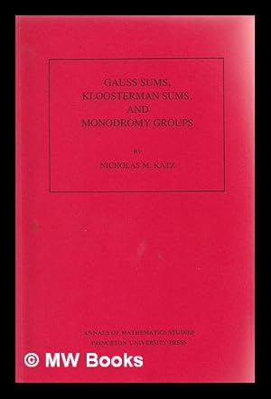 Image du vendeur pour Gauss sums, Kloosterman sums, and monodromy groups / by Nicholas M. Katz mis en vente par MW Books Ltd.