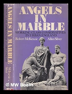 Seller image for Angels in marble : working class Conservatives in urban England / by Robert McKenzie and Allan Silver for sale by MW Books Ltd.