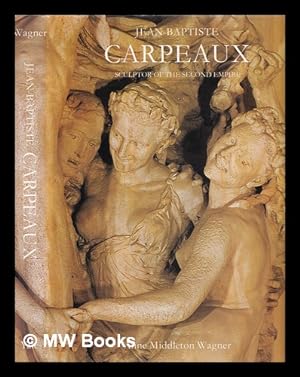 Immagine del venditore per Jean-Baptiste Carpeaux : sculptor of the Second Empire / Anne Middleton Wagner venduto da MW Books Ltd.