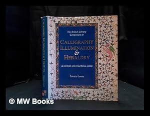 Image du vendeur pour The British Library companion to calligraphy, illumination & heraldry : a history and practical guide / Patricia Lovett mis en vente par MW Books Ltd.