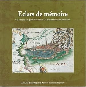 Eclats de memoire. Les collections patrimoniales de la Bibliotheque de Marseille