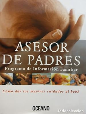 Imagen del vendedor de ASESOR DE PADRES. PROGRAMA DE INFORMACIN FAMILIAR. CMO DAR LOS MEJORES CUIDADOS AL BEB. a la venta por Libros Tobal