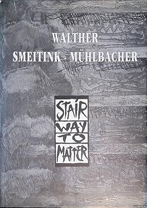Seller image for Walther Smeitink-Mhlbacher: "Stairway to Matter" 1994-1996 for sale by Klondyke