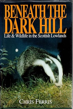 Seller image for Beneath the Dark Hill: Life and Wildlife in Scottish Lowlands for sale by Michael Moons Bookshop, PBFA