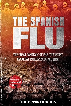 Seller image for The Spanish Flu: The Great Pandemic of 1918. The Worst Deadliest Influenza of All Time. for sale by Redux Books