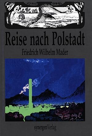 Reise nach Polstadt. Utopisch-phantastischer Atlantis-Roman in 4 Erzählungen von 1899/1900.