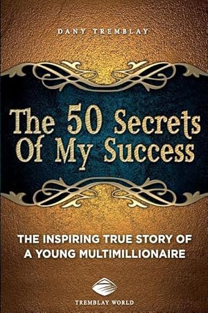 Bild des Verkufers fr The 50 Secrets Of My Success: The inspiring true story of a young multimillionnaire zum Verkauf von moluna