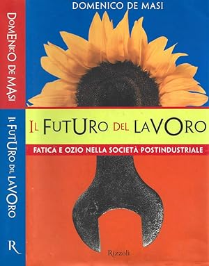 Seller image for Il futuro del lavoro Fatica e ozio nella societ postindustriale for sale by Biblioteca di Babele