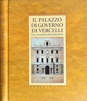 Bild des Verkufers fr Il Palazzo di Governo di Vercelli Gi Collegio dei Barnabiti zum Verkauf von Biblioteca di Babele