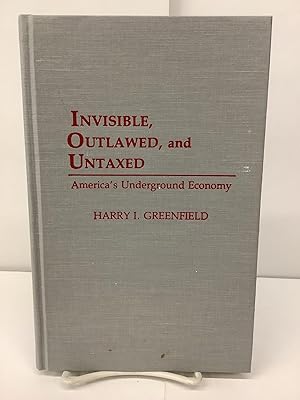 Invisible, Outlawed, and Untaxed; America's Underground Economy