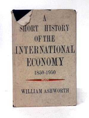 Imagen del vendedor de A Short History of the International Economy 1850-1950 a la venta por World of Rare Books