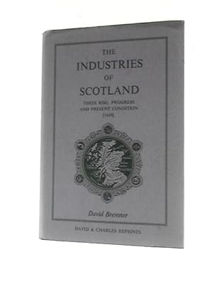 Imagen del vendedor de The Industries of Scotland; Their Rise, Progress and Present Condition a la venta por World of Rare Books