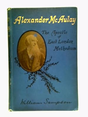 Bild des Verkufers fr Rev. Alexander McAulay: The Apostle of East London Methodism zum Verkauf von World of Rare Books