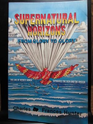 Seller image for SUPERNATURAL HORIZONS FROM GLORY TO GLORY for sale by The Book Abyss