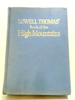 Seller image for Lowell Thomas' Book Of The High Mountains for sale by World of Rare Books