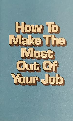How To Make The Most Out Of Your Job