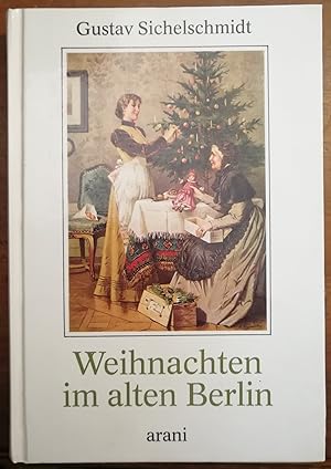 Bild des Verkufers fr Weihnachten im alten Berlin. Mit 8 Farbtafeln und 24 Abbildungen im Text zum Verkauf von Klaus Kreitling