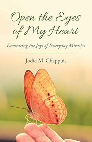 Image du vendeur pour Open the Eyes of My Heart: Embracing the Joys of Everyday Miracles mis en vente par -OnTimeBooks-