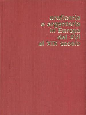 Bild des Verkufers fr Oreficeria e argenteria in Europa dal XVI al XIX secolo zum Verkauf von Librodifaccia