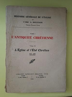 Seller image for Histoire Gnrale de l'Eglise Tome 1 : L'Antiquit Chrtienne. - Volume III : L'glise et l'tat Chrtien for sale by Dmons et Merveilles