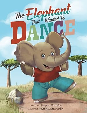 Image du vendeur pour The Elephant that Wanted to Dance: An inspirational children's picture book about being brave and following your dreams mis en vente par Redux Books