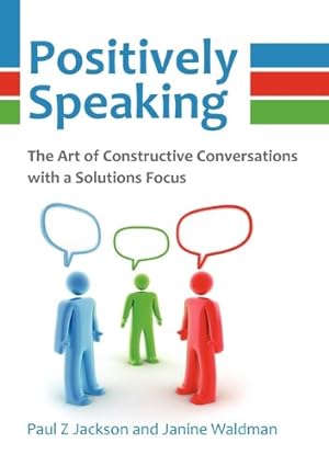 Bild des Verkufers fr Positively Speaking: The Art of Constructive Conversations with a Solutions Focus zum Verkauf von Redux Books