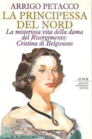 Immagine del venditore per La principessa del Nord. La misteriosa vita della dama del Risorgimento: Cristina di Belgioioso venduto da Il Salvalibro s.n.c. di Moscati Giovanni