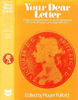 Bild des Verkufers fr Your Dear Letter: Private Correspondence of Queen Victoria and the Crown Princess of Prussia, 1865-71 zum Verkauf von Pendleburys - the bookshop in the hills
