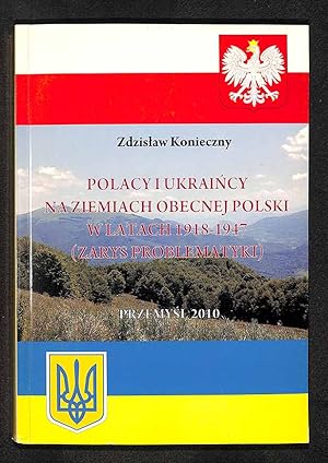 Polacy i Ukraincy na ziemiach obecnej Polski w latach 1918-1947 : (zarys problematyki)