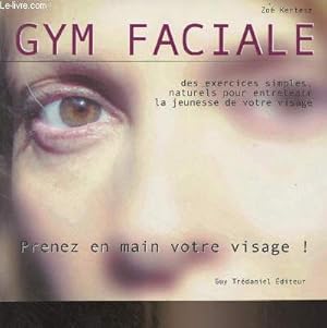 Bild des Verkufers fr Gym faciale, des exercices simples, naturels pour entretenir la jeunesse de votre visage zum Verkauf von Le-Livre