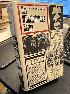 Das wilhelminische Berlin. Zwischen Jahrhundertwende und Novemberrevolution.