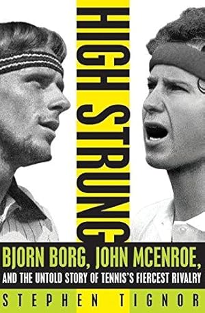 Seller image for High Strung: Bjorn Borg, John McEnroe, and the Untold Story of Tennis's Fiercest Rivalry: John McEnroe, Bjorn Borg, and the Untold Story of Tennis's Fiercest Rivalry for sale by WeBuyBooks