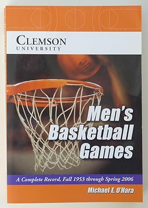 Image du vendeur pour Clemson University Men's Basketball Games: A Complete Record, Fall 1953 Through Spring 2006 mis en vente par Our Kind Of Books