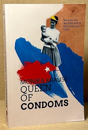 Bild des Verkufers fr Queen of Condoms _ Memoirs of a Sex Educator in Revolutionary Cuba zum Verkauf von San Francisco Book Company