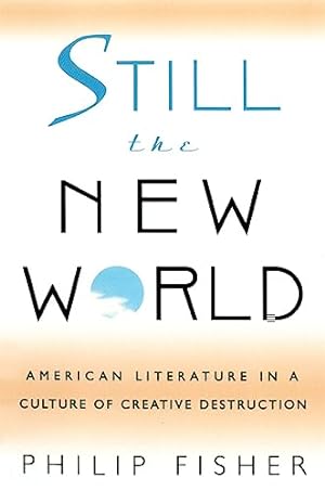 Bild des Verkäufers für Still the New World: American Literature in a Culture of Creative Destruction zum Verkauf von Green Street Books