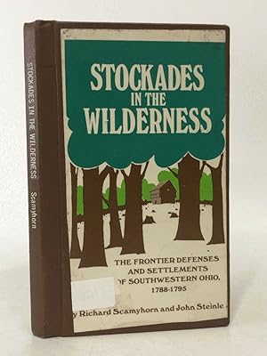 Image du vendeur pour Stockades in the wilderness: The frontier defenses and settlements of southwestern Ohio, 1788-1795 mis en vente par Queen City Books