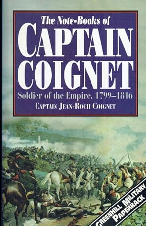 Bild des Verkufers fr THE NOTE-BOOKS OF CAPTAIN COIGNET : SOLDIER OF THE EMPIRE1776-1850 zum Verkauf von Paul Meekins Military & History Books