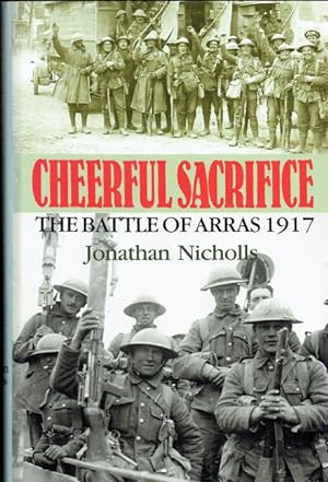 Seller image for CHEERFUL SACRIFICE : THE BATTLE OF ARRAS 1917 for sale by Paul Meekins Military & History Books